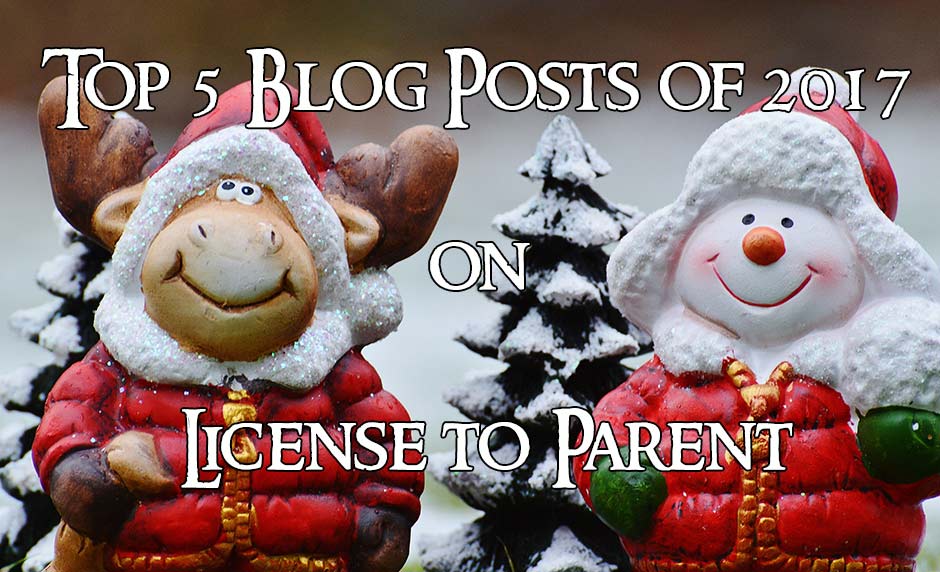 Top 5 Blog Posts of 2017 on License to Parent